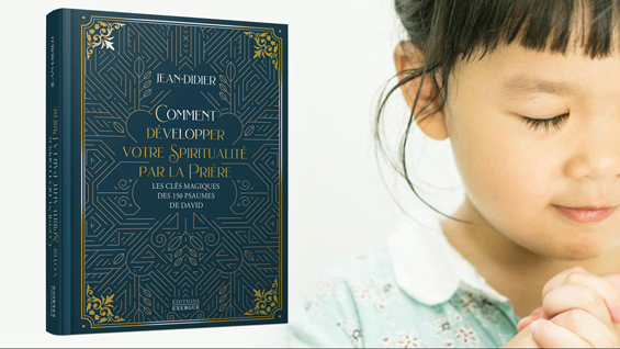 Comment
                    d�velopper votre spiritualit� par la pri�re